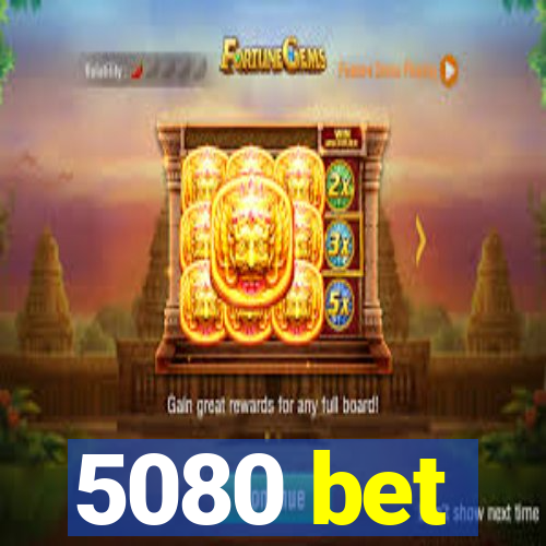 5080 bet